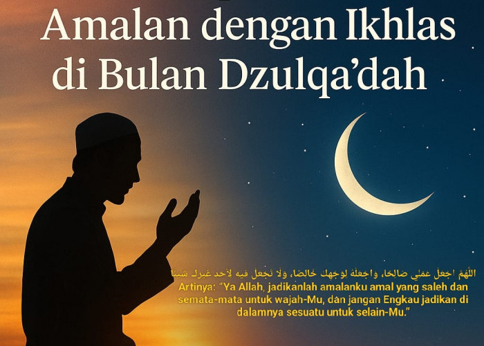 Menyempurnakan Amalan dengan Ikhlas dan Tanpa Pamrih di Bulan Dzulqa’dah