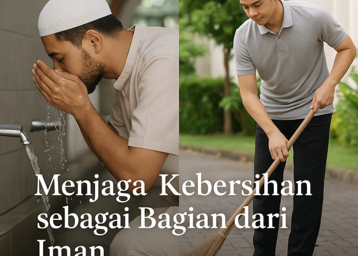 Menjaga Kebersihan sebagai Bagian dari Iman Bagi Umat Muslim