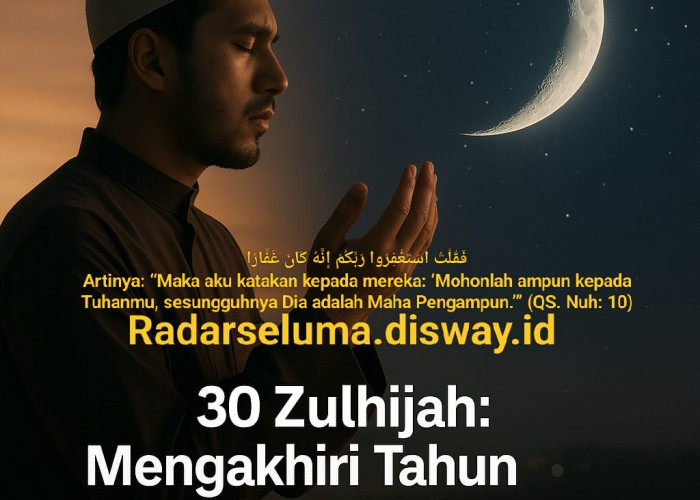 30 Zulhijah: Mengakhiri Tahun dengan Istighfar dan Taubat Nasuha Sebagai Bekal Hijrah Menuju Kebaikan