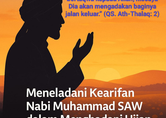 Meneladani Kearifan Nabi Muhammad Rasulullah SAW dalam Menghadapi Ujian
