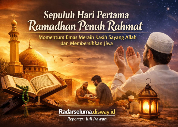 Sepuluh Hari Pertama Ramadhan Penuh Rahmat: Momentum Emas Meraih Kasih Sayang Allah dan Membersihkan Jiwa
