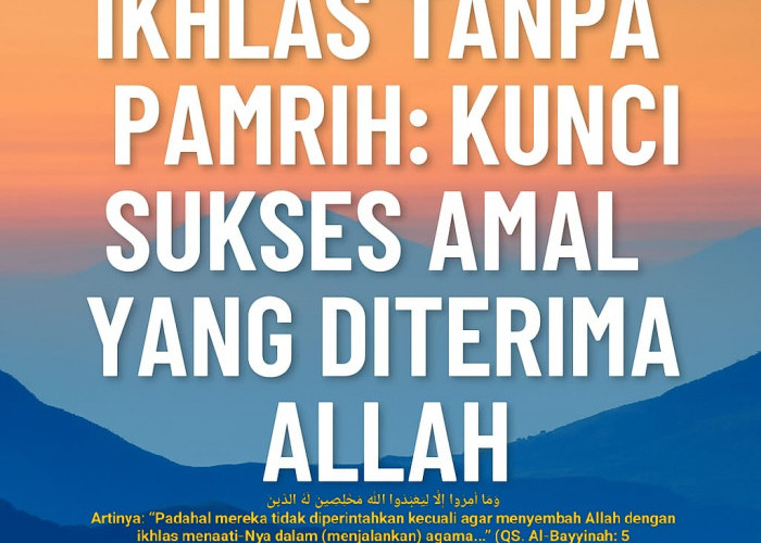 Ikhlas Tanpa Pamrih: Kunci Sukses Amal yang Diterima Allah