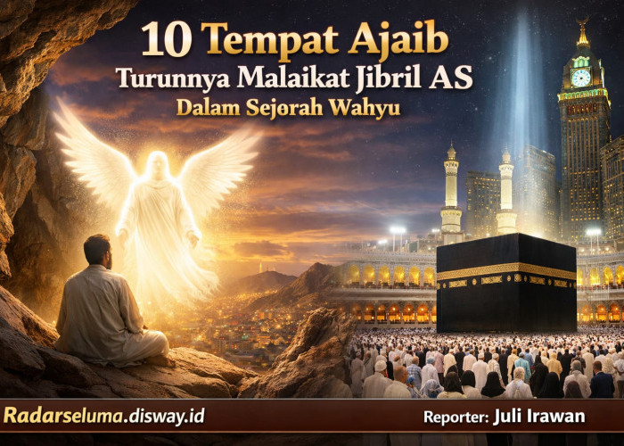 Menakjubkan! Inilah 10 Tempat Ajaib yang Menjadi Lokasi Turunnya Malaikat Jibril AS dalam Sejarah Wahyu