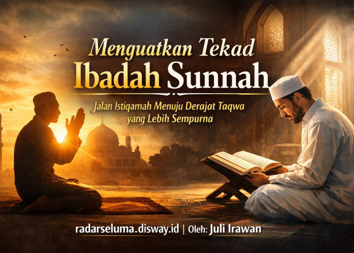 Menguatkan Tekad Ibadah Sunnah: Jalan Istiqamah Menuju Derajat Taqwa yang Lebih Sempurna