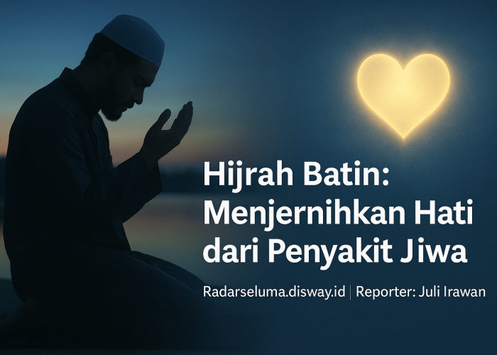 Hijrah Batin: Menjernihkan Hati dari Penyakit Jiwa Menuju Kedamaian Hakiki
