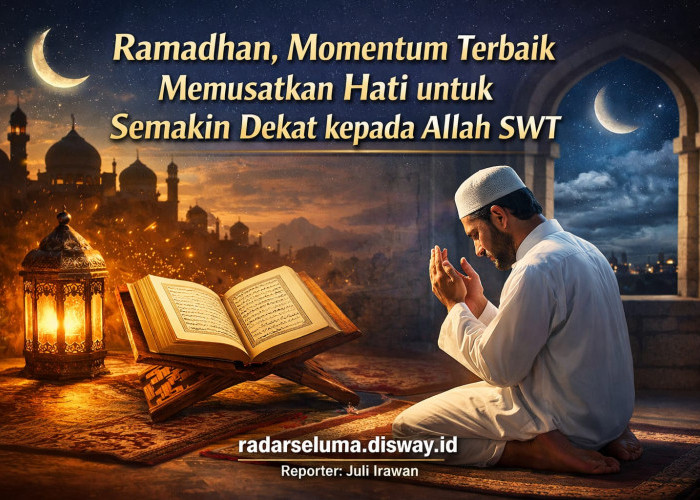 Ramadhan, Momentum Terbaik Memusatkan Hati untuk Semakin Dekat kepada Allah SWT