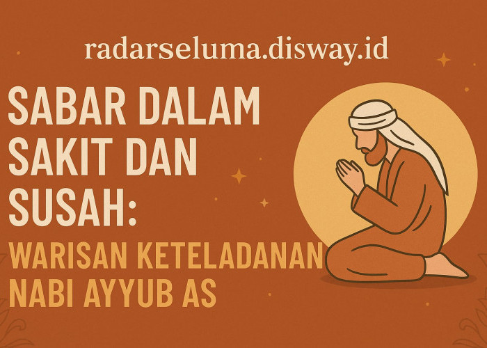 Sabar dalam Sakit dan Susah: Warisan Keteladanan Nabi Ayyub AS