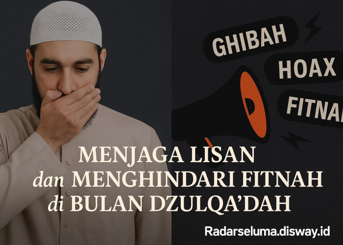 Menjaga Lisan dan Menghindari Fitnah di Bulan Dzulqa’dah