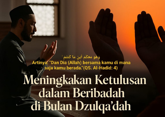 Meningkatkan Ketulusan dalam Beribadah di Bulan Dzulqa’dah