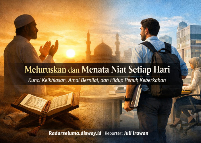 Meluruskan dan Menata Niat Setiap Hari: Kunci Keikhlasan, Amal Bernilai, dan Hidup Penuh Keberkahan