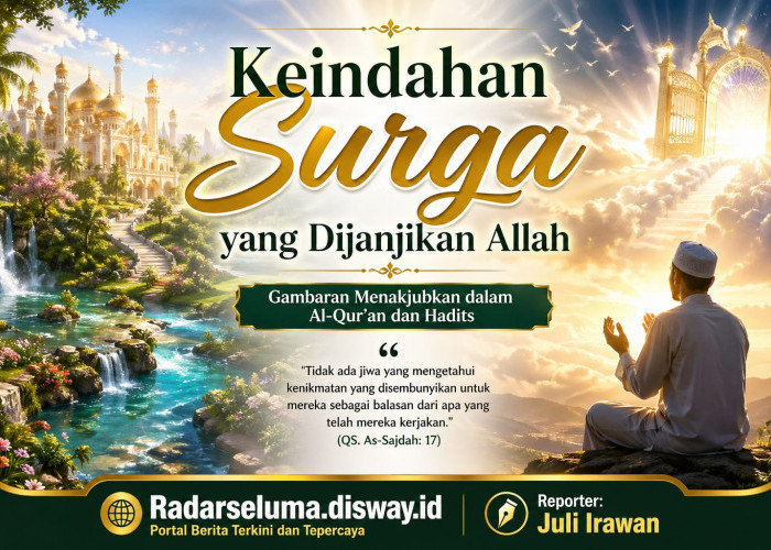 Keindahan Surga yang Dijanjikan Allah: Gambaran Menakjubkan dalam Al-Qur’an dan Hadits yang Menggetarkan Hati