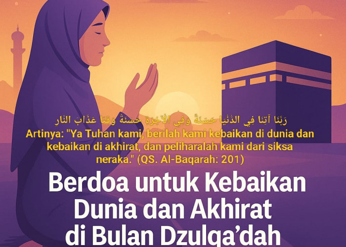 Berdoa untuk Kebaikan Dunia dan Akhirat di Bulan Dzulqa’dah
