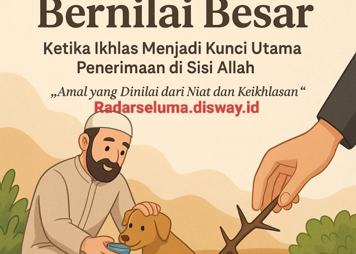 Amal Kecil Bernilai Besar: Ketika Ikhlas Menjadi Kunci Utama Penerimaan di Sisi Allah