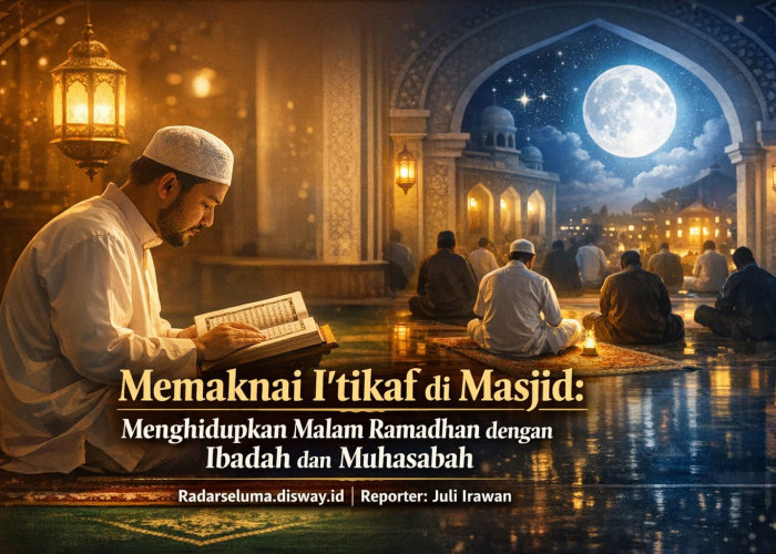 Memaknai I’tikaf di Masjid: Menghidupkan Malam Ramadhan dengan Ibadah, Muhasabah, dan Kedekatan kepada Allah 