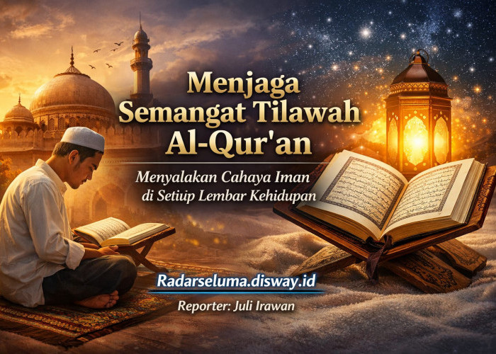 Menjaga Semangat Tilawah Al-Qur’an: Menyalakan Cahaya Iman di Setiap Lembar Kehidupan