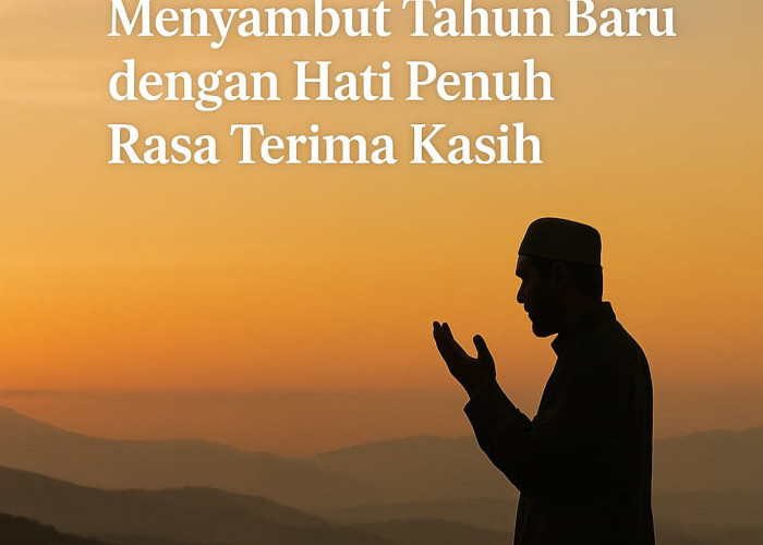 Menutup Tahun dengan Syukur: Merenungi Nikmat Allah dan Menyambut Tahun Baru dengan Hati Penuh Rasa Terima Kas