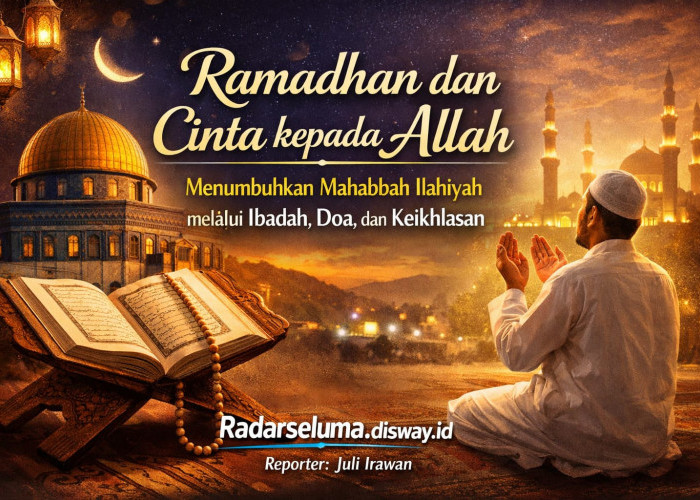 Ramadhan dan Cinta kepada Allah: Menumbuhkan Mahabbah Ilahiyah melalui Ibadah, Doa, dan Keikhlasan