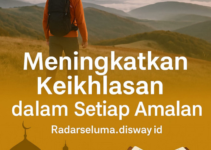 Meningkatkan Keikhlasan dalam Setiap Amalan