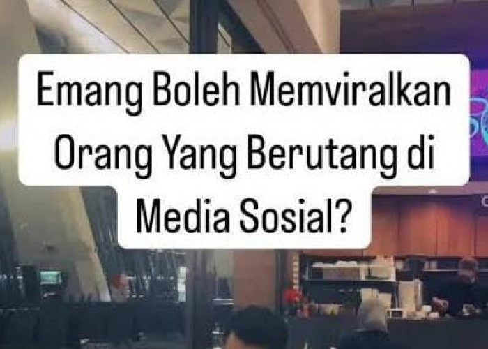Tagih Utang Jangan Diviralkan, Ini Penjelasan dan Risiko Hukumnya