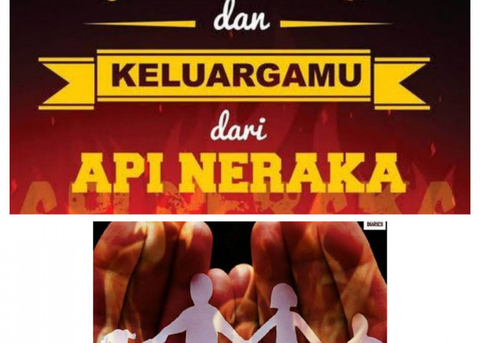 Jagalah Dirimu dan Keluargamu dari Api Neraka Sebab Jilatan Apo Neraka Sangatlah Pedih.