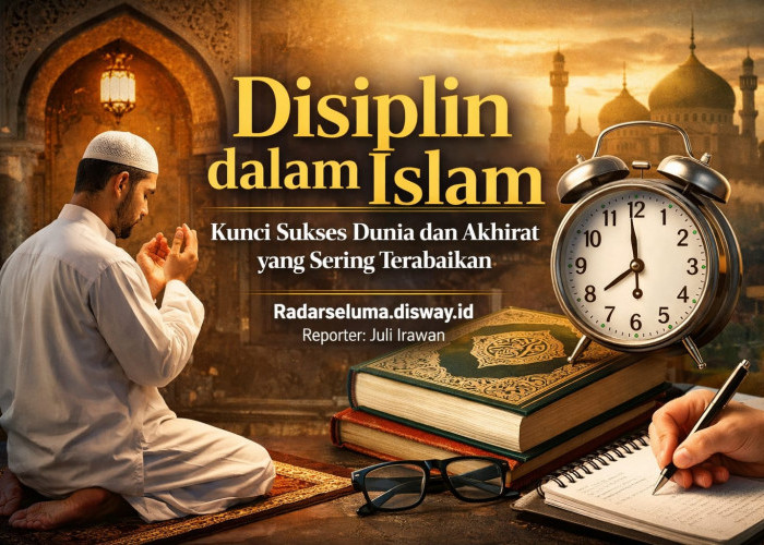 Disiplin dalam Islam: Kunci Sukses Dunia dan Akhirat yang Sering Terabaikan