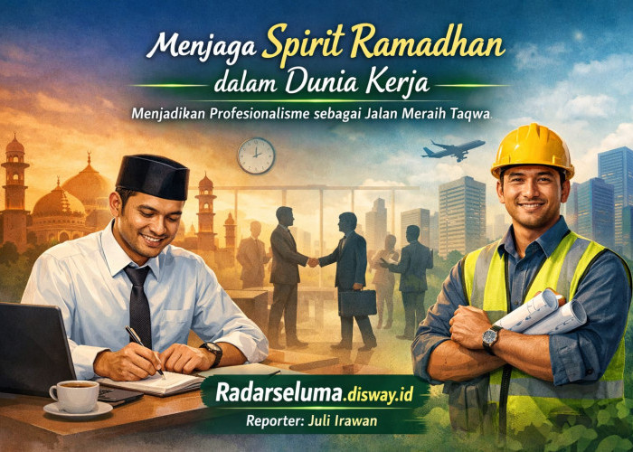 Menjaga Spirit Ramadhan dalam Dunia Kerja: Menjadikan Profesionalisme sebagai Jalan Meraih Taqwa