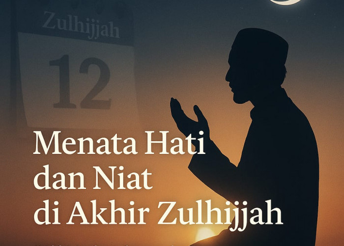 Menata Hati dan Niat di Akhir Zulhijjah
