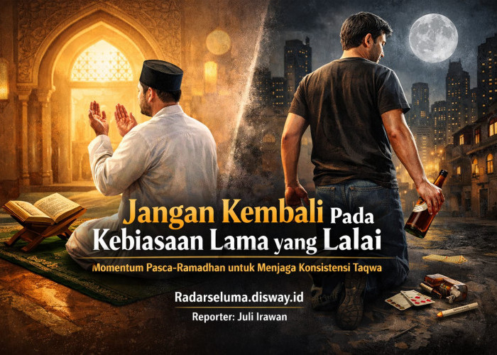 Jangan Kembali pada Kebiasaan Lama yang Lalai: Momentum Pasca-Ramadhan untuk Menjaga Konsistensi Taqwa