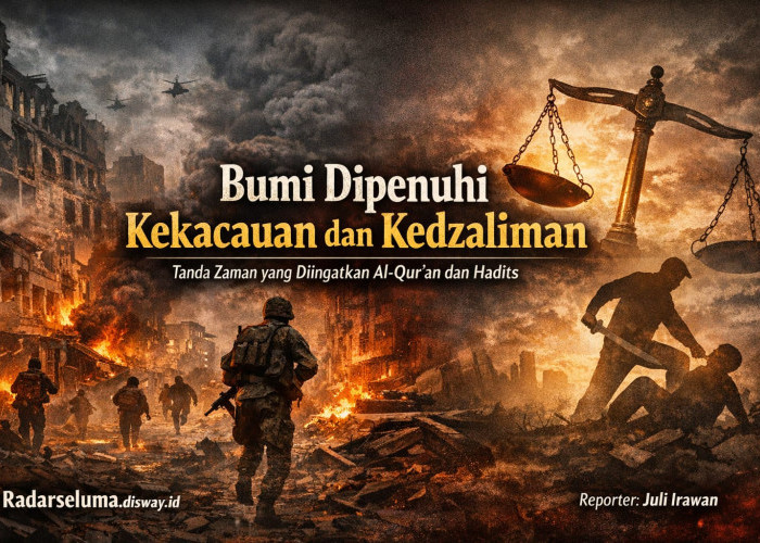Bumi Dipenuhi Kekacauan dan Kedzaliman: Tanda Zaman yang Diingatkan Al-Qur’an dan Rasulullah SAW