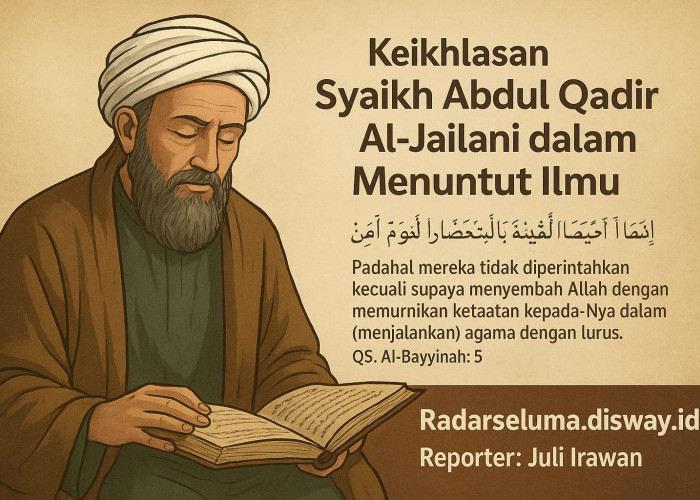 Keikhlasan Syaikh Abdul Qadir Al-Jailani dalam Menuntut Ilmu: Teladan Abadi bagi Penuntut Ilmu