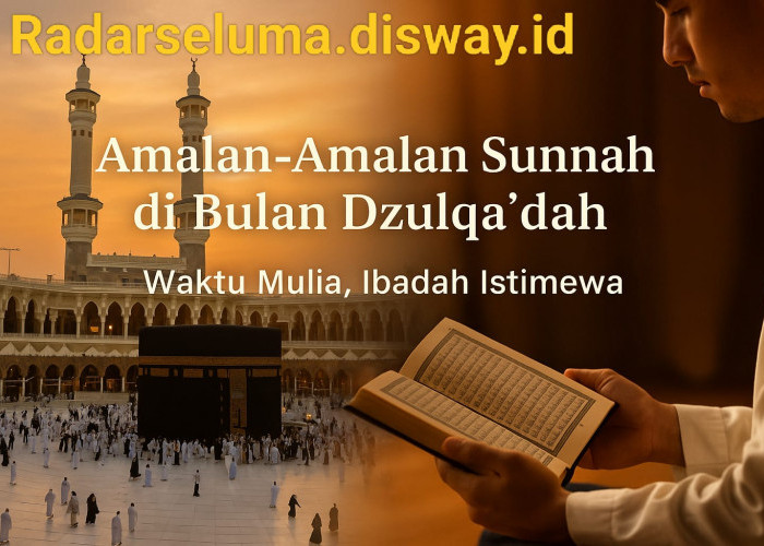 Amalan-Amalan Sunnah yang Dianjurkan di Bulan Dzulqa’dah