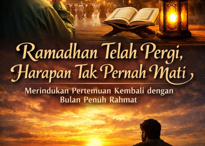 Ramadhan Telah Pergi, Harapan Tak Pernah Mati: Merindukan Pertemuan Kembali dengan Bulan Penuh Rahmat