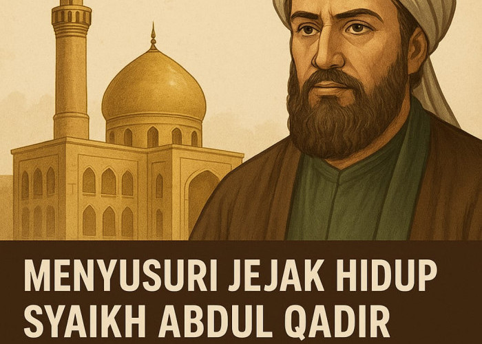 Menyusuri Jejak Hidup Syaikh Abdul Qadir Al-Jailani, Sang Sultanul Auliya