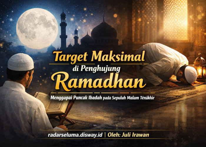Target Maksimal di Penghujung Ramadhan: Menggapai Puncak Ibadah pada Sepuluh Malam Terakhir