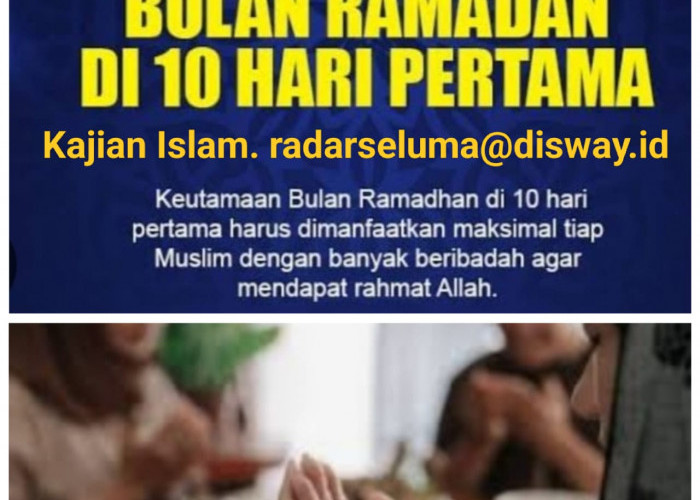 Ini lah Keutamaan 10 Hari Pertama Puasa Bulan Suci Ramadhan. Ayo Manfaatkan Waktu Yang Tersisa..