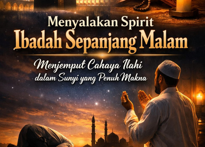 Menyalakan Spirit Ibadah Sepanjang Malam: Menjemput Cahaya Ilahi dalam Sunyi yang Penuh Makna