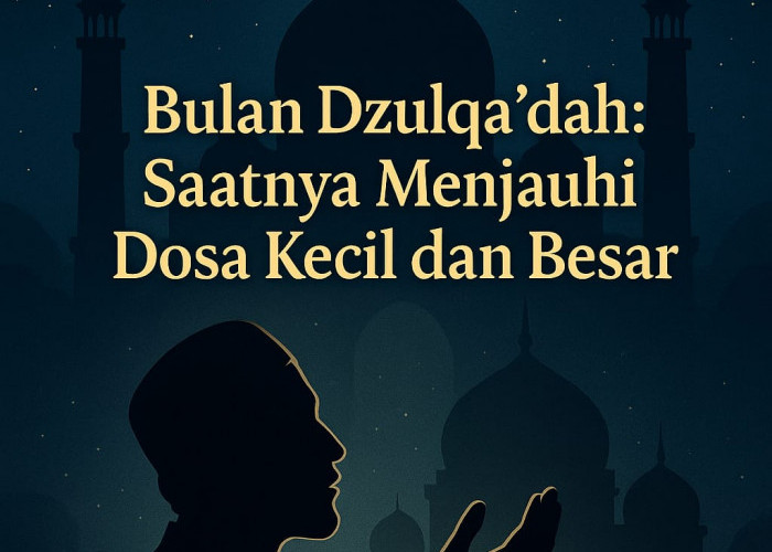 Menjauhi Dosa Kecil dan Dosa Besar: Prioritas di Bulan Dzulqa’dah