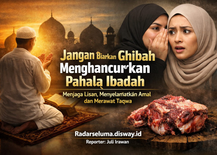 Jangan Biarkan Ghibah Menghancurkan Pahala Ibadah: Menjaga Lisan, Menyelamatkan Amal dan Merawat Taqwa