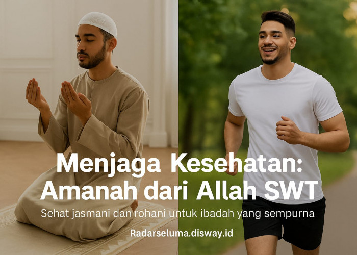 Menjaga Kesehatan sebagai Amanah dari Allah SWT