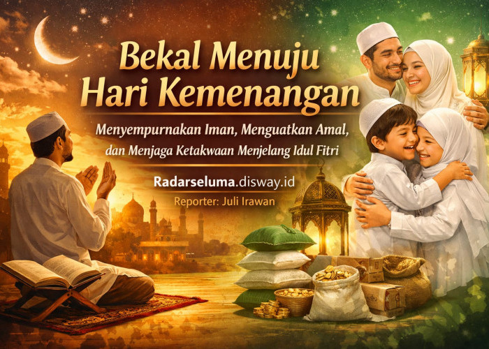 Bekal Menuju Hari Kemenangan: Menyempurnakan Iman, Menguatkan Amal, dan Menjaga Ketakwaan Menjelang Idul Fitri