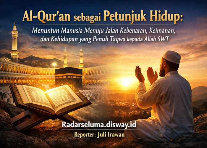 -Qur’an sebagai Petunjuk Hidup: Menuntun Manusia Menuju Jalan Kebenaran, Keimanan, dan Kehi­dupan yang Taqwa