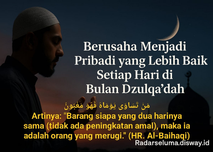 Berusaha Menjadi Pribadi yang Lebih Baik Setiap Hari di Bulan Dzulqa’dah