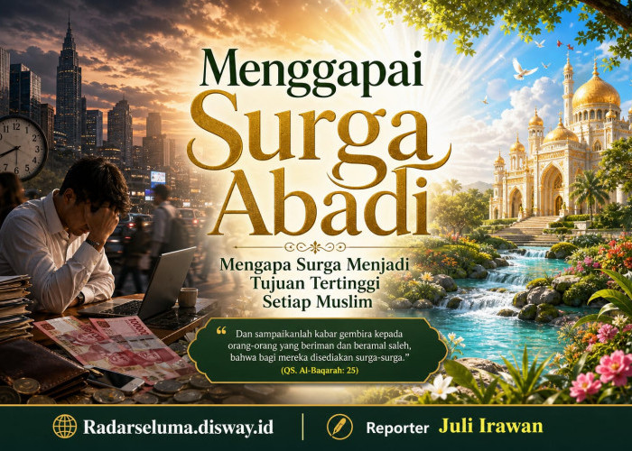 Menggapai Surga Abadi: Mengapa Surga Menjadi Tujuan Tertinggi Setiap Muslim dalam Perjalanan Hidupnya