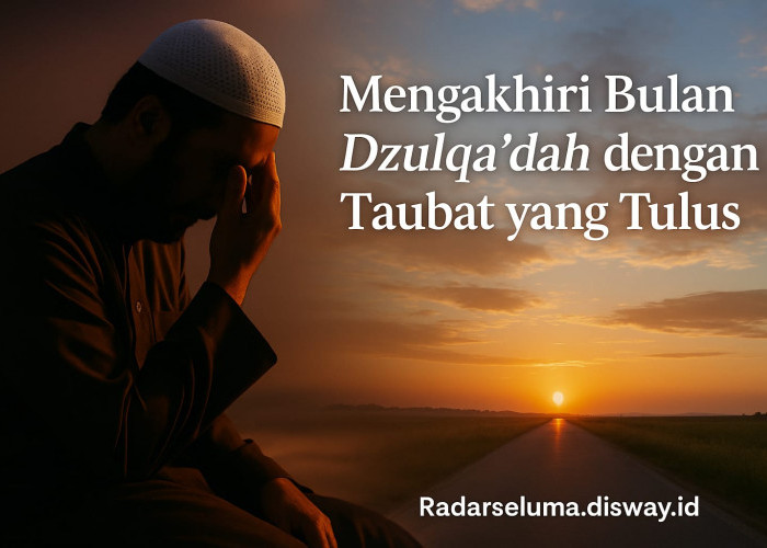 Mengakhiri Bulan Dzulqa’dah dengan Taubat yang Tulus