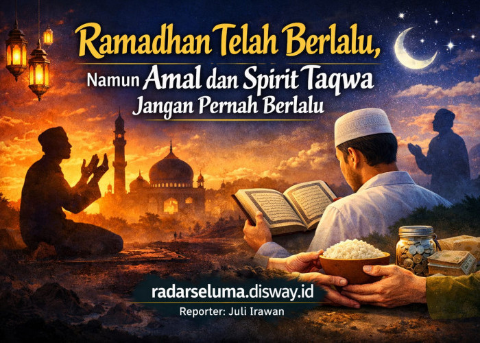 Ramadhan Telah Berlalu, Namun Amal dan Spirit Taqwa Jangan Pernah Berlalu