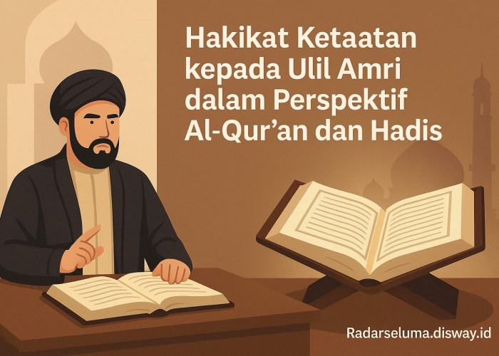 Hakikat Ketaatan kepada Ulil Amri dalam Perspektif Al-Qur’an dan Hadis: Antara Kepatuhan dan Batasan Syari’ah