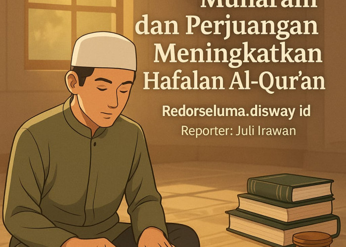 Muharam dan Perjuangan Meningkatkan Hafalan Al-Qur’an: Menyambut Tahun Baru dengan Semangat Menghafal