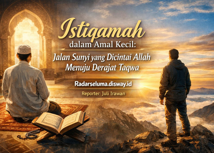 Istiqamah dalam Amal Kecil: Jalan Sunyi yang Dicintai Allah Menuju Derajat Taqwa