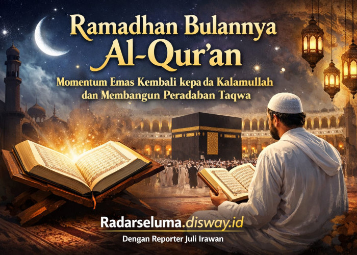 Ramadhan Bulannya Al-Qur’an: Momentum Emas Kembali kepada Kalamullah dan Membangun Peradaban Taqwa