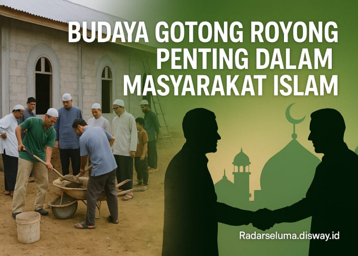 Budaya Gotong Royong Penting dalam Masyarakat Islam